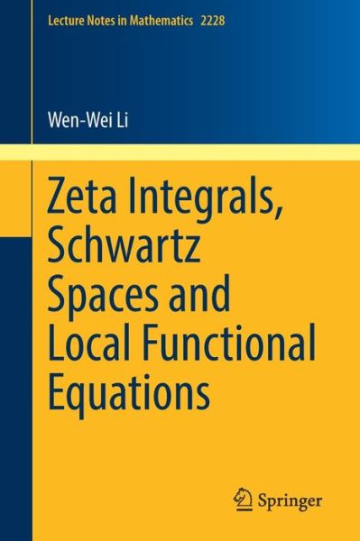 Cover for Wen-Wei Li · Zeta Integrals Schwartz Spaces and Local Functional Equations (Book) [1st ed. 2018 edition] (2018)