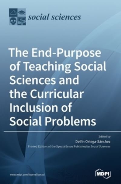 Cover for Delf Ortega-s Nchez · The End-Purpose of Teaching Social Sciences and the Curricular Inclusion of Social Problems (Gebundenes Buch) (2022)
