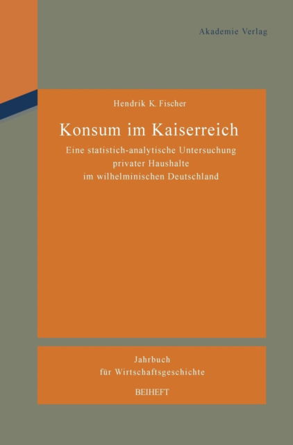 Cover for Hendrik K Fischer · Konsum im Kaiserreich - Jahrbuch Fur Wirtschaftsgeschichte. Beihefte (Hardcover Book) (2011)