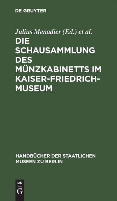 Cover for Julius Menadier · Die Schausammlung des Mnzkabinetts Im Kaiser-Friedrich-Museum (N/A) (1919)