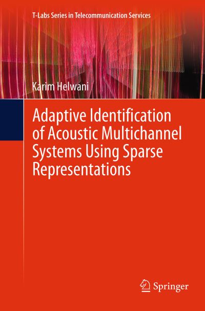 Cover for Karim Helwani · Adaptive Identification of Acoustic Multichannel Systems Using Sparse Representations - T-Labs Series in Telecommunication Services (Paperback Book) [Softcover reprint of the original 1st ed. 2015 edition] (2016)