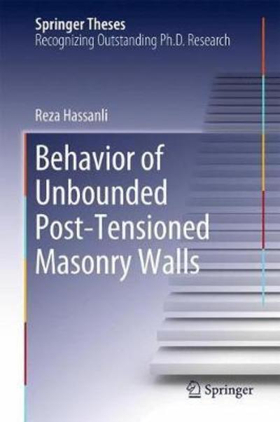 Cover for Reza Hassanli · Behavior of Unbounded Post- tensioned Masonry Walls - Springer Theses (Hardcover Book) [1st ed. 2019 edition] (2018)