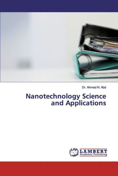 Nanotechnology Science and Applications - Dr Ahmed N Abd - Livres - LAP Lambert Academic Publishing - 9783330066878 - 19 décembre 2019