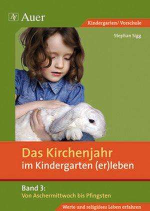 Cover for Stephan Sigg · Das Kirchenjahr im Kindergarten (er)leben 03. Von Aschermittwoch bis Pfingsten (Pamflet) (2009)