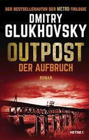 Cover for Glukhovsky:outpost · Der Aufbruch (Book)