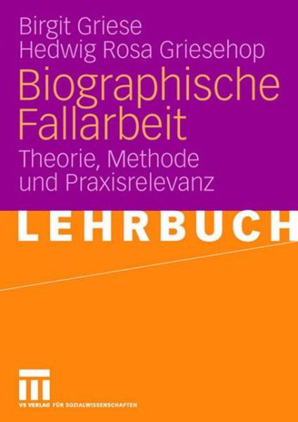 Cover for Birgit Griese · Biographische Fallarbeit: Theorie, Methode Und Praxisrelevanz (Pocketbok) [2007 edition] (2007)