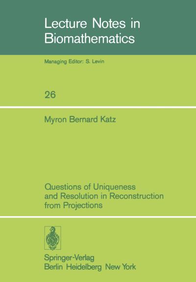 Cover for M. B. Katz · Questions of Uniqueness and Resolution in Reconstruction from Projections - Lecture Notes in Biomathematics (Pocketbok) (1978)