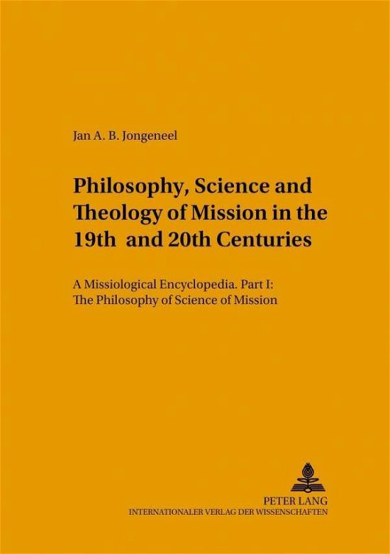 Cover for Jan A. B. Jongeneel · Philosophy, Science and Theology of Mission in the 19th and 20th Centuries: A Missiological Encyclopedia (Philosophy and Science of Mission) - Studien zur Interkulturellen Geschichte des Christentums / Etudes d'Histoire Interculturelle de Christianisme /  (Paperback Book) [2 Revised edition] (2002)