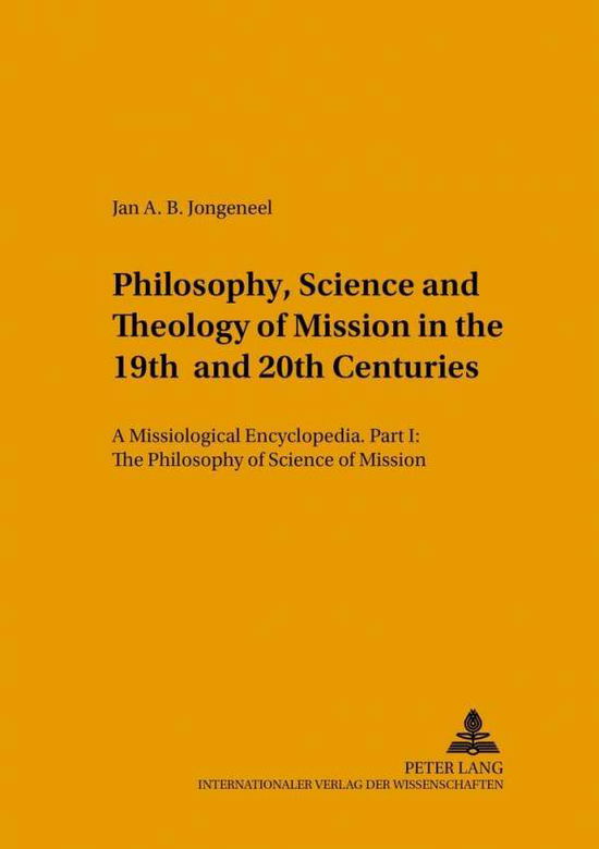 Cover for Jan A. B. Jongeneel · Philosophy, Science and Theology of Mission in the 19th and 20th Centuries: A Missiological Encyclopedia (Philosophy and Science of Mission) - Studien zur Interkulturellen Geschichte des Christentums / Etudes d'Histoire Interculturelle de Christianisme /  (Paperback Bog) [2 Revised edition] (2002)