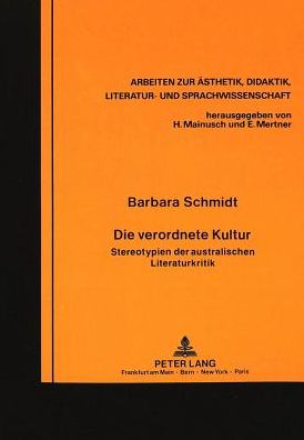 Cover for Schmidt-Haberkamp Barbara Schmidt-Haberkamp · Die verordnete Kultur: Stereotypien der australischen Literaturkritik (Pocketbok) (1989)