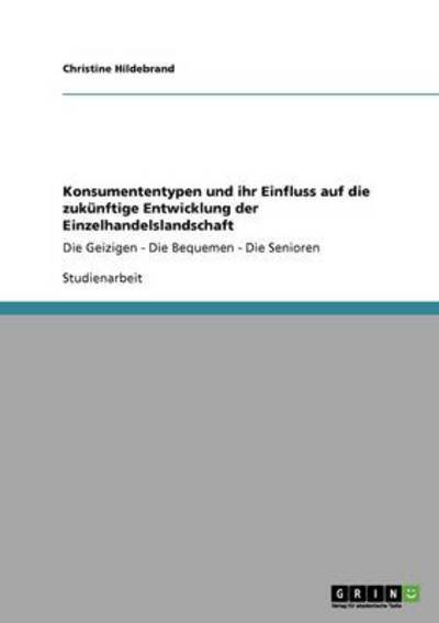 Konsumententypen und ihr Ein - Hildebrand - Boeken - GRIN Verlag - 9783638928878 - 4 november 2013