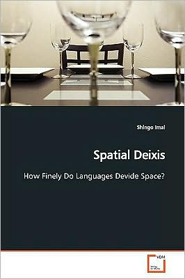 Spatial Deixis: How Finely Do Languages Divide Space? - Shingo Imai - Bøger - VDM Verlag - 9783639161878 - 30. juni 2009
