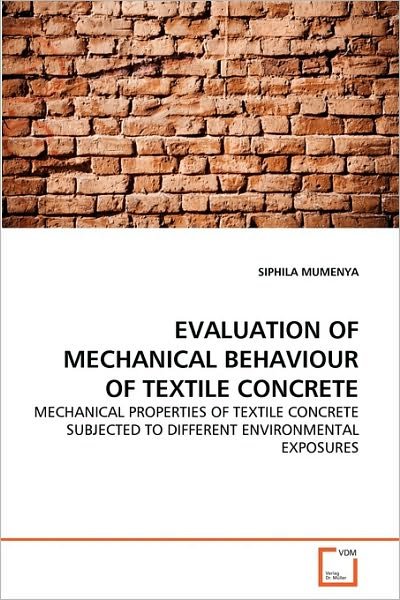 Cover for Siphila Mumenya · Evaluation of Mechanical Behaviour of Textile Concrete: Mechanical Properties of Textile Concrete Subjected to Different Environmental Exposures (Paperback Book) (2010)