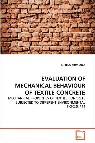 Cover for Siphila Mumenya · Evaluation of Mechanical Behaviour of Textile Concrete: Mechanical Properties of Textile Concrete Subjected to Different Environmental Exposures (Paperback Book) (2010)