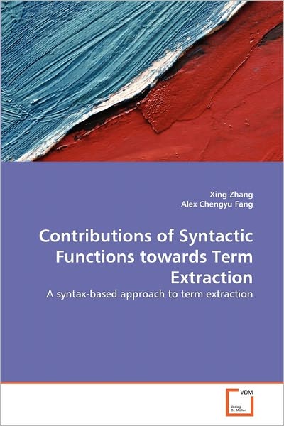 Cover for Alex Chengyu Fang · Contributions of Syntactic Functions Towards Term Extraction: a Syntax-based Approach to Term Extraction (Paperback Book) (2010)