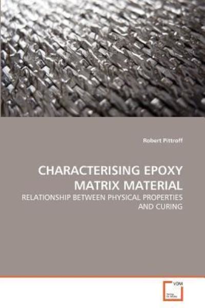 Cover for Robert Pittroff · Characterising Epoxy Matrix Material: Relationship Between Physical Properties and Curing (Paperback Bog) (2011)