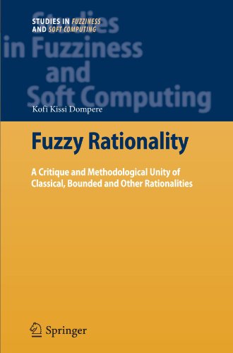 Cover for Kofi Kissi Dompere · Fuzzy Rationality: A Critique and Methodological Unity of Classical, Bounded and Other Rationalities - Studies in Fuzziness and Soft Computing (Taschenbuch) [Softcover reprint of hardcover 1st ed. 2009 edition] (2010)