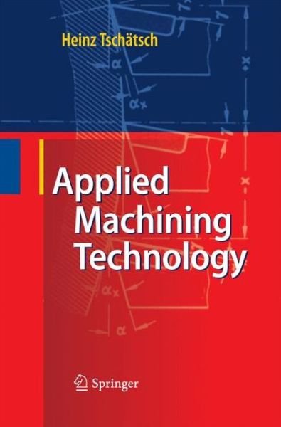 Applied Machining Technology - Heinz Tschatsch - Books - Springer-Verlag Berlin and Heidelberg Gm - 9783642424878 - November 26, 2014