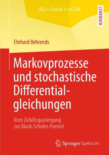 Cover for Ehrhard Behrends · Markovprozesse Und Stochastische Differentialgleichungen: Vom Zufallsspaziergang Zur Black-Scholes-Formel (Taschenbuch) [2013 edition] (2012)