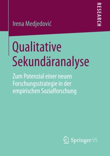 Cover for Irena Medjedovic · Qualitative Sekundaranalyse: Zum Potenzial Einer Neuen Forschungsstrategie in Der Empirischen Sozialforschung (Paperback Book) [2014 edition] (2014)