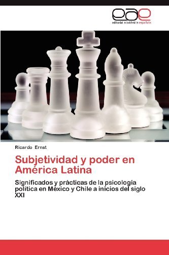 Cover for Ricardo Ernst · Subjetividad Y Poder en América Latina: Significados Y Prácticas De La Psicología Política en México Y Chile a Inicios Del Siglo Xxi (Pocketbok) [Spanish edition] (2012)