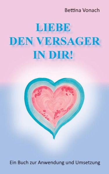 Cover for Bettina Vonach · Liebe den Versager in Dir! (Paperback Book) [German edition] (2019)