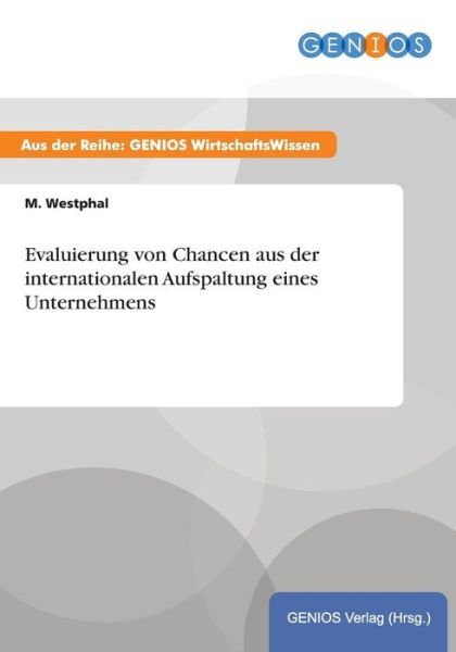 Evaluierung Von Chancen Aus Der Internationalen Aufspaltung Eines Unternehmens - M Westphal - Bücher - Gbi-Genios Verlag - 9783737931878 - 16. Juli 2015