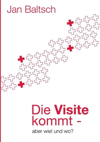Cover for Jan Baltsch · Die Visite kommt: - aber wie und wo (Paperback Book) (2018)