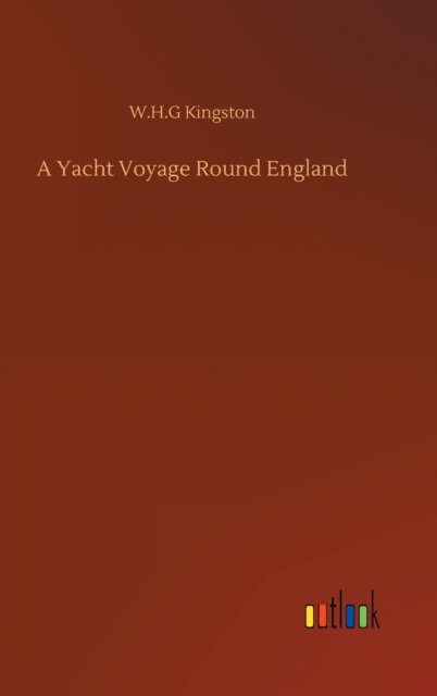 Cover for W H G Kingston · A Yacht Voyage Round England (Hardcover Book) (2020)