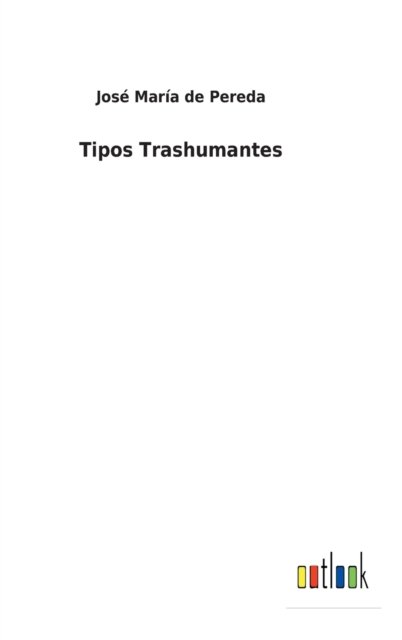 Cover for Jose Maria de Pereda · Tipos Trashumantes (Inbunden Bok) (2022)