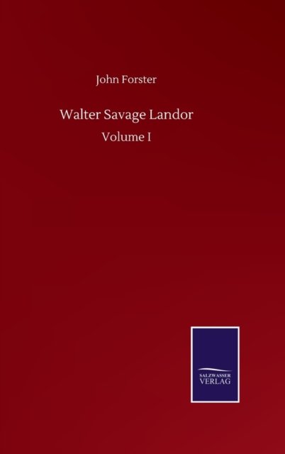 Cover for John Forster · Walter Savage Landor: Volume I (Inbunden Bok) (2020)