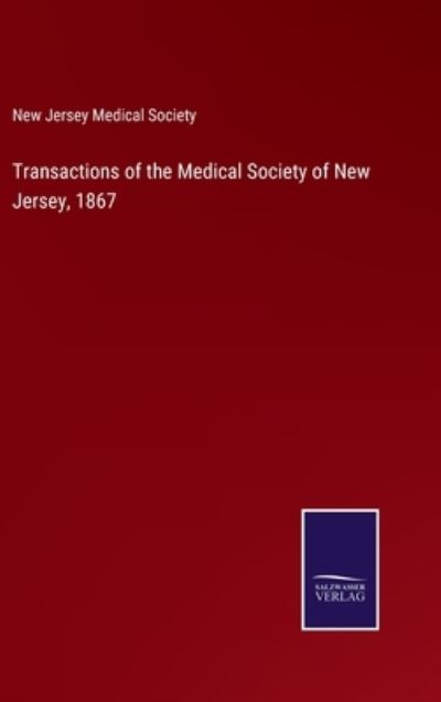 Cover for New Jersey Medical Society · Transactions of the Medical Society of New Jersey, 1867 (Hardcover Book) (2022)