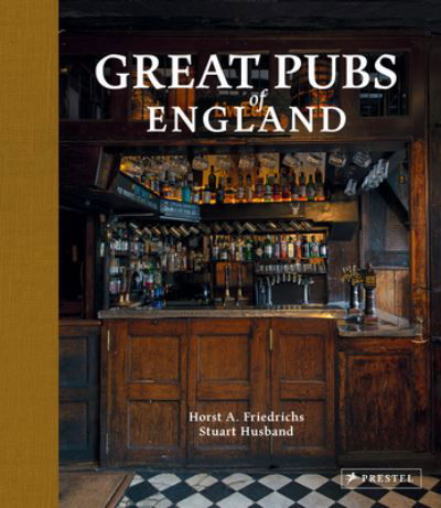Cover for Horst A. Friedrichs · Great Pubs of England: Thirty-three of England's Best Hostelries from the Home Counties to the North (Hardcover Book) (2022)
