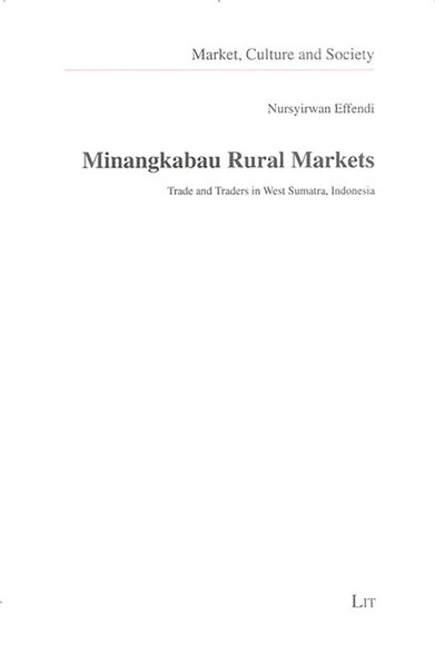 Minangkabau Rural Markets: Trade and Traders in West Sumatra, Indonesia - Nursyirwan Effendi - Books - Lit Verlag - 9783825843878 - December 2, 2005