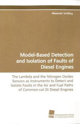 Cover for Alexander Schilling · Model-based Detection and Isolation of Faults of  Diesel Engines: the Lambda and the Nitrogen Oxides Sensors As  Instruments to Detect and Isolate ... Fuel Paths of Common- Rail Di Diesel Engines (Paperback Book) (2009)