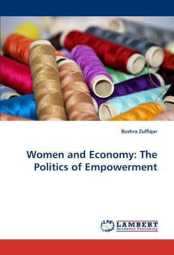 Cover for Bushra Zulfiqar · Women and Economy: the Politics of Empowerment (Paperback Book) (2010)