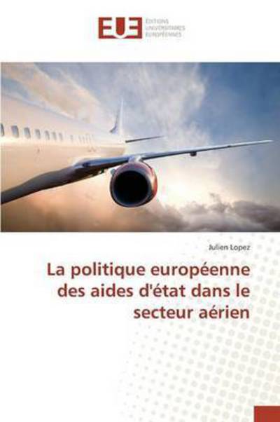 Cover for Lopez Julien · La Politique Europeenne Des Aides D'etat Dans Le Secteur Aerien (Paperback Book) (2018)