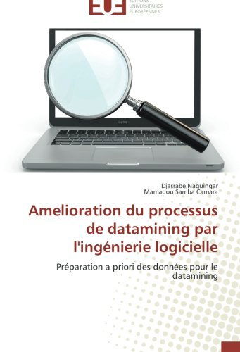 Cover for Mamadou Samba Camara · Amelioration Du Processus De Datamining Par L'ingénierie Logicielle: Préparation a Priori Des Données Pour Le Datamining (Paperback Bog) [French edition] (2018)