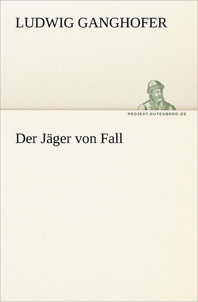 Cover for Ludwig Ganghofer · Der Jäger Von Fall (Tredition Classics) (German Edition) (Paperback Book) [German edition] (2012)