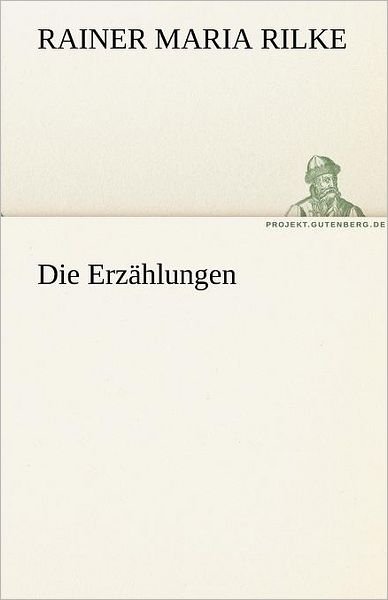 Cover for Rainer Maria Rilke · Die Erzählungen (Tredition Classics) (German Edition) (Paperback Book) [German edition] (2011)