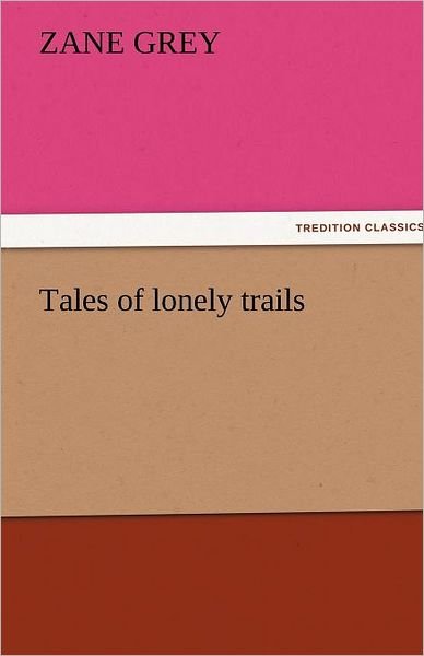 Cover for Zane Grey · Tales of Lonely Trails (Tredition Classics) (Paperback Book) (2011)
