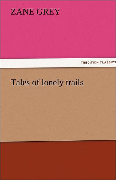 Cover for Zane Grey · Tales of Lonely Trails (Tredition Classics) (Pocketbok) (2011)