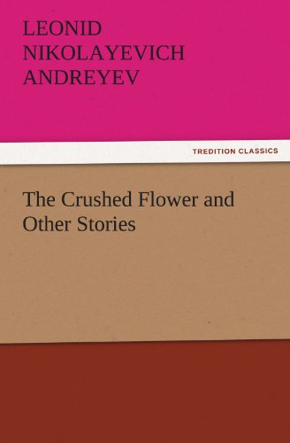 Cover for Leonid Nikolayevich Andreyev · The Crushed Flower and Other Stories (Tredition Classics) (Pocketbok) (2011)