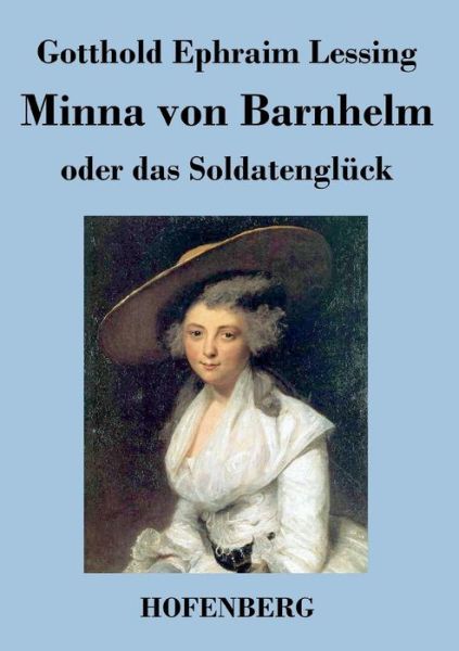 Cover for Gotthold Ephraim Lessing · Minna Von Barnhelm, Oder Das Soldatengluck (Paperback Book) (2016)