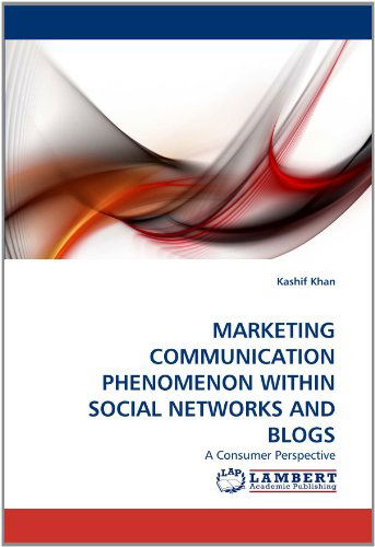 Cover for Kashif Khan · Marketing Communication Phenomenon Within Social Networks and Blogs: a Consumer Perspective (Paperback Book) (2011)