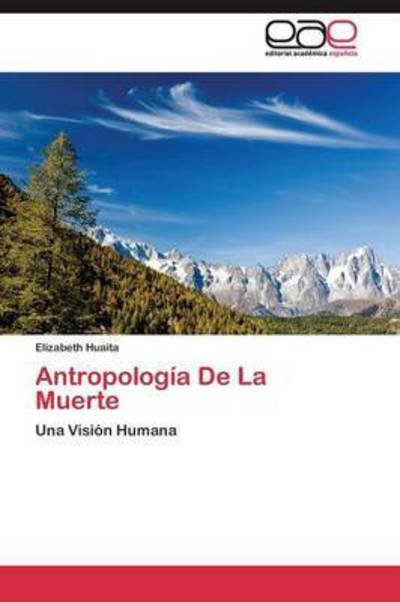 Antropologia De La Muerte - Huaita Elizabeth - Boeken - Editorial Academica Espanola - 9783844343878 - 18 augustus 2011