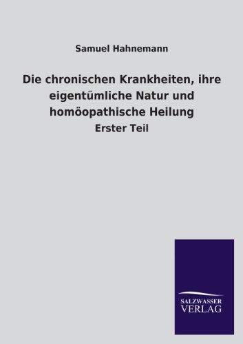 Cover for Samuel Hahnemann · Die Chronischen Krankheiten, Ihre Eigentümliche Natur Und Homöopathische Heilung (Paperback Book) [German edition] (2013)