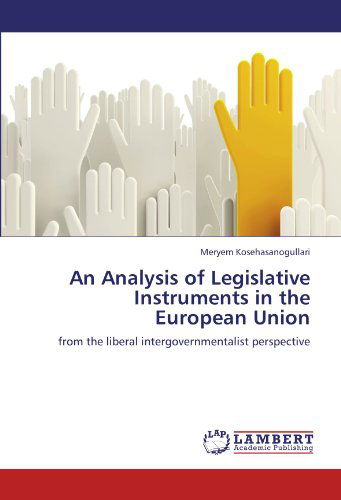 Cover for Meryem Kosehasanogullari · An Analysis of Legislative Instruments in the European Union: from the Liberal Intergovernmentalist Perspective (Paperback Book) (2011)