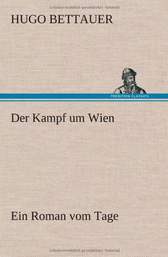 Der Kampf Um Wien - Hugo Bettauer - Książki - TREDITION CLASSICS - 9783847243878 - 11 kwietnia 2012