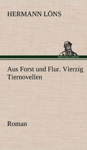 Cover for Hermann Lons · Aus Forst Und Flur. Vierzig Tiernovellen (Hardcover bog) [German edition] (2012)